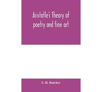 Aristotle's theory of poetry and fine art: with a critical text and translation of the Poetics