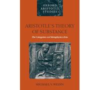 Aristotle's Theory of Substance: The Categories and Metaphysics Zeta (Oxford Aristotle Studies): The ^ICategories^R and ^IMetaphysics^R Zeta