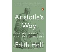 Aristotle's Way: How Ancient Wisdom Can Change Your Life by Edith Hall (English)