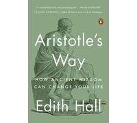 Aristotle's Way: How Ancient Wisdom Can Change Your Life. Hall 9780735220829<|