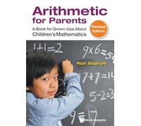 Arithmetic For Parents: A Book For Grown-Ups About Children's Mathematics (Revised Edition)