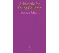 Arithmetic for Young Children: Being a Series of Exercises Exemplifying the Manner in Which Arithmetic Should Be Taught to Young Children
