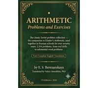 Arithmetic - Problems and Exercises: The Classic Soviet Problem Collection and Companion to Kiselev's Arithmetic - First Complete English Translation (Russian Math Classics - English Editions)