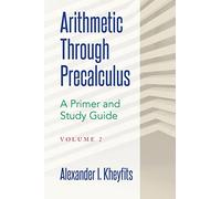 Arithmetic Through Precalculus. A Primer and Study Guide. Volume 2: From Elementary Mathematics To College Calculus