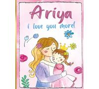 Ariya i love you more!: Personalized Children's Books , Ariya Name