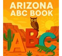 Arizona ABC Book: Kids Book About Arizona for Baby, Toddler, and Children of All Ages (States Book for Kids)