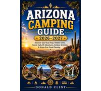 Arizona Camping Guide 2026-2027: Discover Epic Road Trips, Hidden Gems, Scenic Trails, RV Adventures, Outdoor Activities & Stress-Free Travel Planning