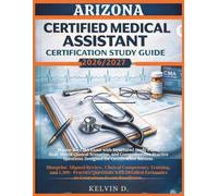 ARIZONA CERTIFIED MEDICAL ASSISTANT CERTIFICATION STUDY GUIDE: Master the CMA Exam With Structured Study Plans, Real-word Clinical Scenarios, and ... Questions Designed for Certification Success