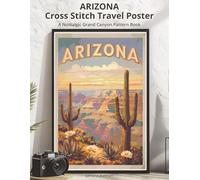 ARIZONA Cross Stitch Travel Poster: A Nostalgic Grand Canyon Pattern Book (WanderStitch: A Retro Travel Cross-Stitch Collection)