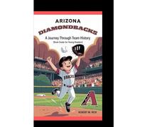 ARIZONA DIAMONDBACKS: A Journey Through Team History (Book Guide for Young Readers)