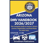 ARIZONA DMV HANDBOOK 2026/2027: The Complete Guide to Arizona Driver’s License, Registration, and Road Rules for 2026/2027