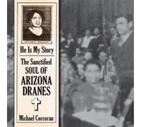 Arizona Dranes - He Is My Story : The Sanctified Soul Of Arizona Dranes