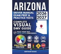 Arizona Driver License Manual, Exam Prep & Practice Tests: Complete Visual DMV Guide with 200 Questions and Answers for Permit and License Tests (FULL COLOR)