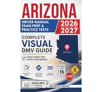 Arizona Driver License Manual, Exam Prep & Practice Tests: Complete Visual DMV Guide with 200 Questions and Answers for Permit and License Tests (Essential US DMV Series)