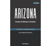 Arizona Examen de Manejo en Español: Manual para Licencia de Conducir para Conductores Primerizos: Apruebe en su Primer Intento - 416 Preguntas, 5 Exámenes Completos y Explicaciones en Español