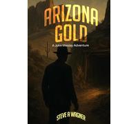 Arizona Gold: A John Wesley Adventure