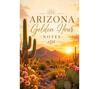 Arizona Golden Hour Notes: A desert inspired notebook for journaling, list, and every day writing