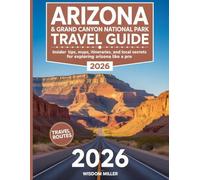 Arizona & Grand Canyon National Park Travel Guide 2026: Insider Tips, Maps, Itineraries, and Local Secrets for Exploring Arizona and the Grand Canyon Like a Pro