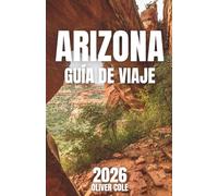 ARIZONA GUÍA DE VIAJE 2026: Tu compañero en las aventuras más impresionantes de Arizona (Spanish Edition)