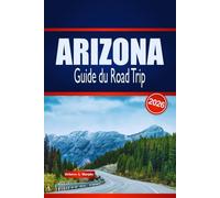 ARIZONA Guide du Road Trip 2026: Découvrez des routes panoramiques, des aventures dans le désert et des aperçus locaux aux États-Unis