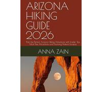 ARIZONA HIKING GUIDE 2026: Plan the Perfect Arizona Hiking Adventure with Insider Tips, Must-See Attractions and Stunning Nature Escapes (The Ultimate Hiking Guide Blueprint for 2026)