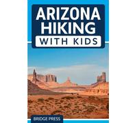 Arizona Hiking With Kids: 50 Hiking Adventures for Families