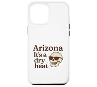 Arizona It’s a Dry Heat Skeleton Funny Desert Summer Case for iPhone 12 Pro Max