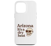 Arizona It’s a Dry Heat Skeleton Funny Desert Summer Case for iPhone 13 Pro Max