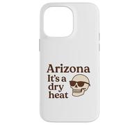 Arizona It’s a Dry Heat Skeleton Funny Desert Summer Case for iPhone 14 Pro Max