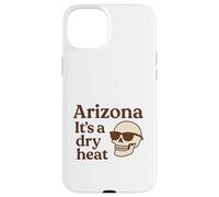 Arizona It’s a Dry Heat Skeleton Funny Desert Summer Case for iPhone 15 Plus