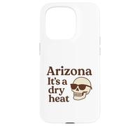 Arizona It’s a Dry Heat Skeleton Funny Desert Summer Case for iPhone 15 Pro