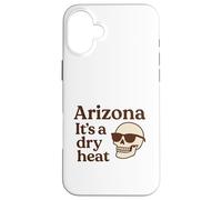 Arizona It’s a Dry Heat Skeleton Funny Desert Summer Case for iPhone 16 Plus