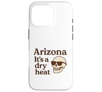 Arizona It’s a Dry Heat Skeleton Funny Desert Summer Case for iPhone 16 Pro