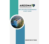 ARIZONA LIFE AND HEALTH INSURANCE STUDY GUIDE: A COMPREHENSIVE GUIDE FOR ARIZONA LH