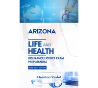 ARIZONA LIFE & HEALTH INSURANCE LICENSE EXAM PREP MANUAL: Clear Concepts, State Laws, and Real Exam Practice (The StateSmart Insurance Exam Series)