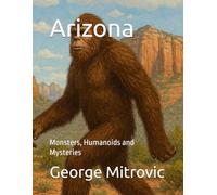 Arizona: Monsters, Humanoids and Mysteries: 6