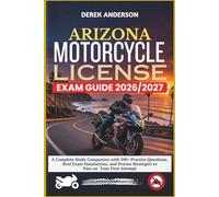 ARIZONA MOTORCYCLE LICENSE EXAM GUIDE 2026-2027: A Complete Study Companion with 500+ Practice Questions, Real Exam Simulations, and Proven Strategies to Pass on Your First Attempt