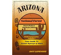 Arizona National Forest Field Companion Volume 1: Desert Peaks & Red Rocks Edition (USA National Forest Field Companion Series)