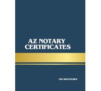 Arizona Notary Acknowledgment Certificate Book: Professional Arizona Notary Public Acknowledgment Forms with Venue, Signer Information, Seal Space, and Commission Expiration