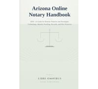 Arizona Online Notary Handbook: 2026 - A Guide for Remote Notaries and Paralegals: Technology, Identity Proofing, Records, and Best Practices: 2 (Arizona Legal Manuals)