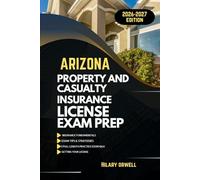 ARIZONA PROPERTY AND CASULTY LICIENCE EXAM PREP MANUAL: Comprehensive, Clear Explanations, Practice Exams, and Arizona Laws for Future Insurance ... (UNITED STATES PROPERTY AND CASUALTY MANUAL)