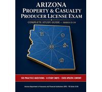Arizona Property & Casualty Produce License Exam | Complete Study Guide (State Insurance Licensing Exam Guides)
