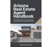 Arizona Real Estate Agent Handbook: 100 + Sample Questions, Arizona License Prep Made Simple to Win More Listings & Close Faster
