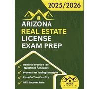 Arizona Real Estate License Exam Prep 2025/2026: The Complete And Easy To Follow Licensing Study Guide With Realistic Practice Test Questions / ... First Try (Real Estate Exam prep collection)