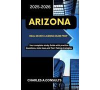 ARIZONA REAL ESTATE LICENSE EXAM PREP: Your Complete Study Guide with Practice Questions, State Laws, and Test-Taking Strategies (United States Real Estate Exam Guide for All States)