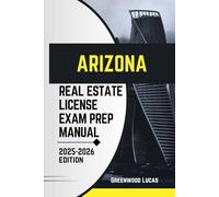ARIZONA REAL ESTATE LICIENCE EXAM PREP MANUAL: Unlock the Path to Success with Expert Tips for the Arizona Real Estate Exam (UNITED STATES REAL ESTATE LICIENCE EXAM PREP MANUAL)