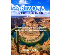 ARIZONA-REISEFÜHRER 2026: TDer Grand Canyon State, die roten Felsen und der Geist des Südwestens
