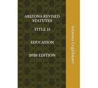 ARIZONA REVISED STATUTES TITLE 15 EDUCATION 2026 EDITION