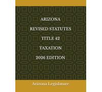 ARIZONA REVISED STATUTES TITLE 42 TAXATION 2026 EDITION
