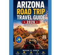 ARIZONA ROAD TRIP TRAVEL GUIDE 2026: Scenic Routes, National Parks, Hidden Gems & Local Adventures (Explore plus)
